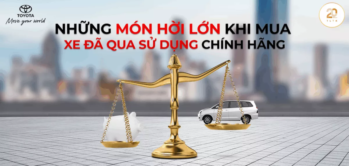 Những Món Hời Lớn Khi Mua Xe Đã Qua Sử Dụng Chính Hãng